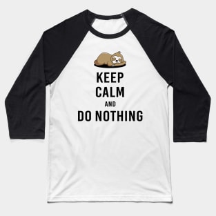 Keep calm and do nothing Baseball T-Shirt